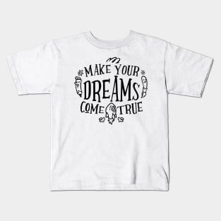 Make Your Dreams Come True Kids T-Shirt